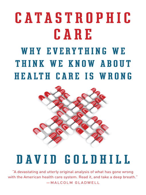 Title details for Catastrophic Care by David Goldhill - Available